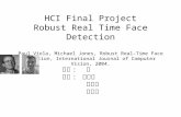 HCI Final Project Robust Real Time Face Detection Paul Viola, Michael Jones, Robust Real-Time Face Detetion, International Journal of Computer Vision,