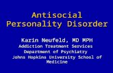 Antisocial Personality Disorder Karin Neufeld, MD MPH Addiction Treatment Services Department of Psychiatry Johns Hopkins University School of Medicine.