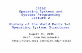 CS162 Operating Systems and Systems Programming Lecture 2 History of the World Parts 1—5 Operating Systems Structures August 31, 2005 Prof. John Kubiatowicz.