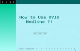 OVID 飛資得資訊 --20020619O V I D T E C H N O L O G I E S How to Use OVID Medline ?! 飛資得資訊有限公司.