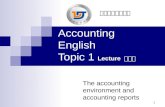 1 Lecture 龚玲玲 Accounting English Topic 1 Lecture 龚玲玲 The accounting environment and accounting reports 大连职业技术学院.