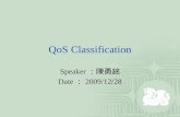 QoS Classification Speaker ：陳勇銘 Date ： 2009/12/28 1.