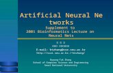 Artificial Neural Networks Supplement to 2001 Bioinformatics Lecture on Neural Nets 장 병 탁 서울대 컴퓨터공학부 E-mail: btzhang@cse.snu.ac.kr ./~btzhang