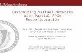 Customizing Virtual Networks with Partial FPGA Reconfiguration Dong Yin, Deepak Unnikrishnan, Yong Liao Lixin Gao and Russell Tessier Funded by National.