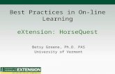 Best Practices in On-line Learning eXtension: HorseQuest Betsy Greene, Ph.D. PAS University of Vermont.