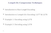 1 Lempel-Ziv Compression Techniques  Introduction to Run-Length Encoding  Introduction to Lempel-Ziv Encoding: LZ77 & LZ78  Example 1: Encoding using.