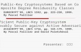 Public-Key Cryptosystems Based on Composite Degree Residuosity Classes Presenter: 陳國璋 EUROCRYPT'99, LNCS 1592, pp. 223-238, 1999. By Pascal Paillier Efficient.