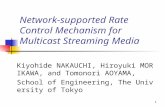 1 Network-supported Rate Control Mechanism for Multicast Streaming Media Kiyohide NAKAUCHI, Hiroyuki MORIKAWA, and Tomonori AOYAMA, School of Engineering,