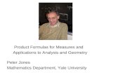 Product Formulas for Measures and Applications to Analysis and Geometry Peter Jones Mathematics Department, Yale University.