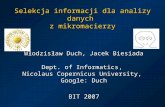 Selekcja informacji dla analizy danych z mikromacierzy Włodzisław Duch, Jacek Biesiada Dept. of Informatics, Nicolaus Copernicus University, Google: Duch.