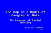 The Map as a Model of Geographic Data The Language of Spatial Thinking Doç.Dr. Necla ULUĞTEKİN İTÜ.