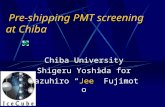 Pre-shipping PMT screening at Chiba Chiba University Shigeru Yoshida for Kazuhiro “ Jee ” Fujimoto.