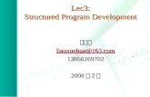 Lec3: Structured Program Development 廖雪花 liaoxuehua@163.com 13666269702 2008 年 2 月.