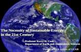 The Necessity of Sustainable Energy in the 21st Century The Necessity of Sustainable Energy in the 21st Century Professor Kerry H. Cook Department of Earth.