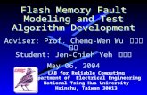 Flash Memory Fault Modeling and Test Algorithm Development Adviser: Prof. Cheng-Wen Wu 吳誠文 教授 Student: Jen-Chieh Yeh 葉人傑 May 06, 2004 LAB for Reliable.