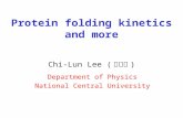 Protein folding kinetics and more Chi-Lun Lee ( 李紀倫 ) Department of Physics National Central University.