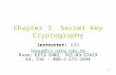 1 Chapter 3 Secret Key Cryptography Instructor: 孫宏民 hmsun@cs.nthu.edu.tw hmsun@cs.nthu.edu.tw Room: EECS 6402, Tel:03-5742968, Fax : 886-3-572-3694.