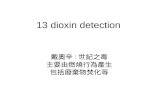 13 dioxin detection 戴奧辛 : 世紀之毒 主要由燃燒行為產生 包括廢棄物焚化等.