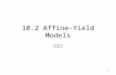1 10.2 Affine-Yield Models 劉彥君. 2 Bond Prices According to the risk-neutral pricing formula, the price at time t of a zero-coupon bond paying 1 at a latter.