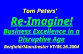 Tom Peters’ Re-Imagine! Business Excellence in a Disruptive Age Benfield/Manchester VT/05.26.2004.