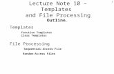 1 Lecture Note 10 – Templates and File Processing Outline Templates Function Templates Class Templates File Processing Sequential-Access File Random-Access.