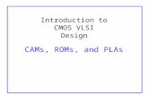 Introduction to CMOS VLSI Design CAMs, ROMs, and PLAs.