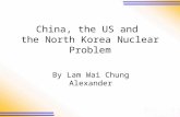 China, the US and the North Korea Nuclear Problem By Lam Wai Chung Alexander.