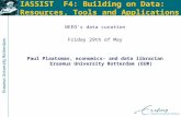 IASSIST F4: Building on Data: Resources, Tools and Applications NEEO's data curation Friday 29th of May Paul Plaatsman, economics- and data librarian Erasmus.