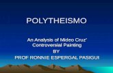 POLYTHEISMO An Analysis of Mideo Cruz’ Controversial Painting BY PROF RONNIE ESPERGAL PASIGUI.
