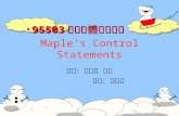 Y >_< I Y 一,一一,一 I Maple's Control Statements 教授：蔡桂宏 博士 學生：張杰楷 95503 統資軟體課程講義95503 統資軟體課程講義.