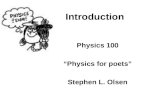Introduction Physics 100 “Physics for poets” Stephen L. Olsen.