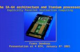 The IA-64 architecture and Itanium processors Explicitly Parallel Instruction Computing Frans Dondorp Presentation et 4 074, January 8 th 2001 Frans Dondorp.