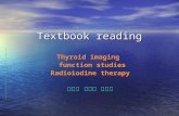 Textbook reading Thyroid imaging function studies function studies Radioiodine therapy 蔡碧瑜 李永隆 陳修弘.