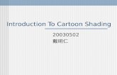 Introduction To Cartoon Shading 20030502 戴明仁. Introduction Cartoon-Shading （通稱為 Toon-Shading 或 Cel-Shading ）為近年來流行的 NPR （ Non-Photo-Realistic Rendering.