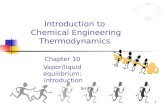 1 Introduction to Chemical Engineering Thermodynamics Chapter 10 Vapor/liquid equilibrium: introduction Smith.