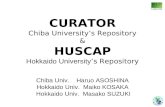 Chiba Univ. Haruo ASOSHINA Hokkaido Univ. Maiko KOSAKA Hokkaido Univ. Masako SUZUKI CURATOR Chiba University’s Repository & HUSCAP Hokkaido University.