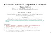1 Lecture 8: Statistical Alignment & Machine Translation (Chapter 13 of Manning & Schutze) Wen-Hsiang Lu ( 盧文祥 ) Department of Computer Science and Information.