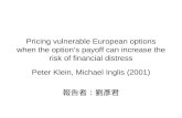 Pricing vulnerable European options when the option’s payoff can increase the risk of financial distress Peter Klein, Michael Inglis (2001) 報告者：劉彥君.