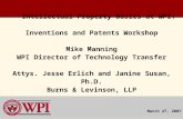 Intellectual Property Basics at WPI: Inventions and Patents Workshop Mike Manning WPI Director of Technology Transfer Attys. Jesse Erlich and Janine Susan,