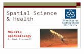 Spatial Science & Health Malaria epidemiology Dr Mark Cresswell.