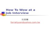 How To Wow at a Job Interview 阮翠蘭 farrahjuan@yahoo.com.tw.