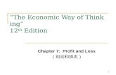 1 “ The Economic Way of Thinking ” 12 th Edition Chapter 7: Profit and Loss （利润和损失）