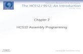 Chapter 2 HCS12 Assembly Programming. Three Sections of a HCS12/MC9S12 Assembly Program Assembler directives –Defines data and symbol –Reserves and initializes.