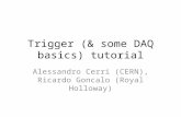 Trigger (& some DAQ basics) tutorial Alessandro Cerri (CERN), Ricardo Goncalo (Royal Holloway)