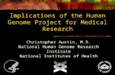 Implications of the Human Genome Project for Medical Research Christopher Austin, M.D. National Human Genome Research Institute National Institutes of.
