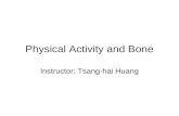 Physical Activity and Bone Instructor: Tsang-hai Huang.
