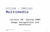 ECE160 Spring 2009Lecture 201 ECE160 / CMPS182 Multimedia Lecture 20: Spring 2009 Image Recognition and Retrieval.