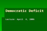 Democratic Deficit Lecture: April 6, 2006. Democracy Δημοκρατία Δημοκρατία δημος = deimos = the people κρατία = kratia = the rule.