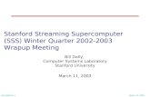 March 11, 2003 SS-SQ03-W: 1 Stanford Streaming Supercomputer (SSS) Winter Quarter 2002-2003 Wrapup Meeting Bill Dally, Computer Systems Laboratory Stanford.