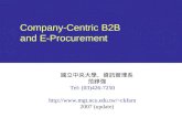 Company-Centric B2B and E-Procurement 國立中央大學、資訊管理系 范錚強 Tel: (03)426-7250 ckfarn 2007 (update)